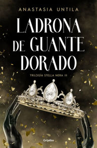 Title: Ladrona de guante dorado / The Golden Gloved Thief, Author: ANASTASIA UNTILA