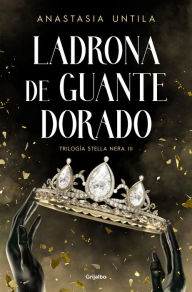 Title: Ladrona de guante dorado (Trilogía Stella Nera 3), Author: Anastasia Untila