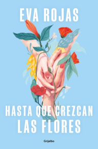 Title: Hasta que crezcan las flores / Till Flowers Grow, Author: EVA ROJAS