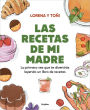 Las recetas de mi madre: La primera vez que te divertirás leyendo un libro de recetas