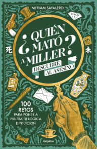 Title: ¿Quién mató a Miller? 100 retos de misterio para poner a prueba tu lógica e intuición / Who Killed Miller?, Author: Myriam Sayalero