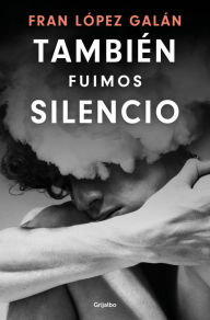 Title: También fuimos silencio / We Were Also Silence, Author: Fran López Galán