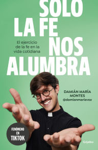 Title: Solo la fe nos alumbra / Only Faith Will Light Our Path, Author: Damián María Montes