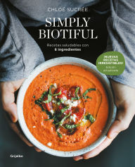 Title: Simply Biotiful / Simply Biotiful: Healthy Recipes with Just 6 Ingredients, Author: CHLOÉ SUCREÉ