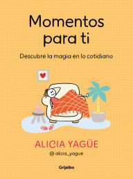 Title: Momentos para ti: Descubre la magia en lo cotidiano, Author: Alicia Yagüe