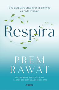 Title: Respira. Una guía para encontrar la armonía en cada instante / Breath, Wake Up To Life, Author: Prem Rawat
