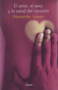 Title: Amor, el sexo y la salud del corazón, El, Author: Alexander Lowen
