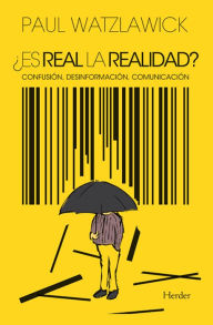 Title: ¿Es real la realidad?: Confusión, desinformación, comunicación, Author: Paul Watzlawick