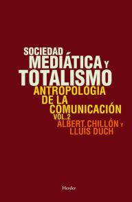 Title: Sociedad mediática y totalismo: Antropología de la comunicación (Vol. 2), Author: Albert Chillón