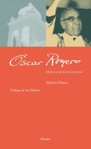Title: Óscar Romero: Mística y lucha por la justicia, Author: Martin Meier