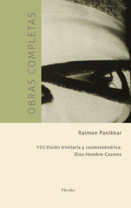 Title: Obras completas III. Visión trinitaria y cosmoteándrica, Author: Raimon Pannikar