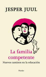 Title: La familia competente: Nuevos caminos en la educación, Author: Jesper Juul