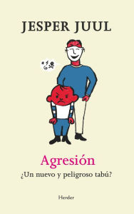 Title: Agresión: ¿Un nuevo y peligroso tabú?, Author: Jesper Juul