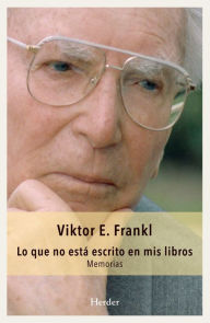 Title: Lo que no está escrito en mis libros: Memorias, Author: Viktor E. Frankl