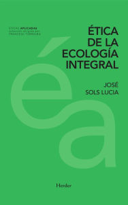 Title: Ética de la ecología integral, Author: José Sols