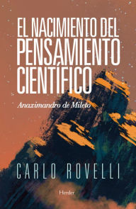 Title: El nacimiento del pensamiento científico: Anaximandro de Mileto, Author: Carlo Rovelli