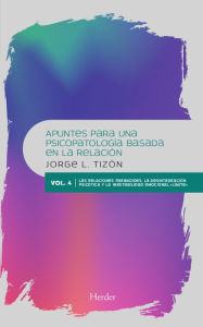 Title: Apuntes para una psicopatología basada en la relación: Vol. 4. Las relaciones paranoides, la desintegración psicótica y la inestabilidad emocional 