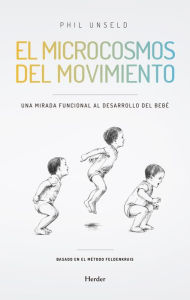 Title: El microcosmos del movimiento: Una mirada funcional al desarrollo del bebé, Author: Phil Unseld