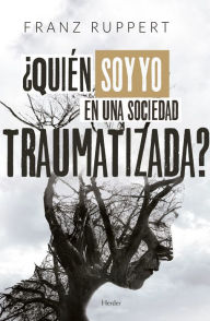 Title: Quién soy yo en una sociedad traumatizada?, Author: Franz Ruppert