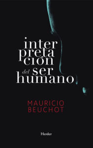 Title: Interpretación del ser humano: Un ensayo de antropología filosófica, Author: Mauricio Beuchot