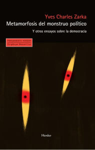 Title: Metamorfosis del monstruo político: Y otros ensayos sobre la democracia, Author: Yves Charles Zarka