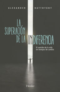 Title: Superación de la indiferencia, La, Author: Alexander Batthyány