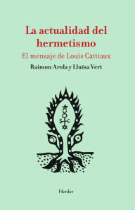 Title: La actualidad del hermetismo: El mensaje de Louis Cattiaux, Author: Raimon Arola