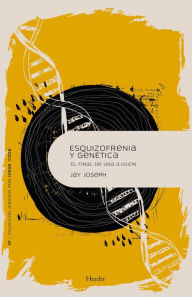 Title: Esquizofrenia y genética: El final de una ilusión, Author: Jay Joseph