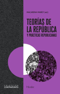 Title: Teorías de la república y prácticas republicanas, Author: Macarena Marey