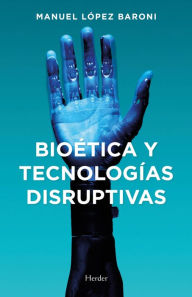 Title: Bioética y tecnologías disruptivas, Author: Manuel Jesús López Baroni