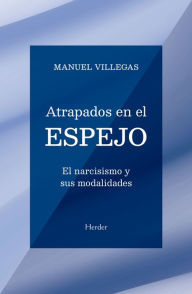 Title: Atrapados en el espejo: El narcisismo y sus modalidades, Author: Manuel Villegas