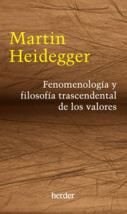 Title: Fenomenología y filosofía trascendental de los valores, Author: Martin Heidegger