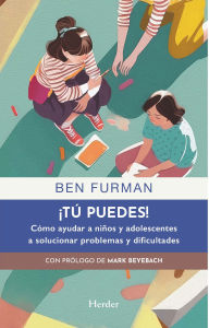 Title: Tú puedes! Cómo ayudar a niños y adolescentes a solucionar problemas y dificultades, Author: Ben Furman