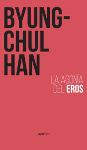Title: La agonía del Eros, Author: Byung-Chul Han