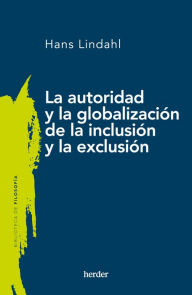 Title: La autoridad y la globalización de la inclusión y la exclusión, Author: Hans Lindahl