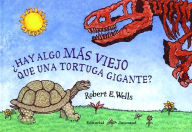 Title: Hay Algo Mas Viejo Que una Tortuga Gigante, Author: Robert E Wells