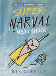 Title: Super-Narval y Medu Shock (Un libro de Narval y Medu) / Super Narwhal and Jelly Jolt, Author: Ben Clanton