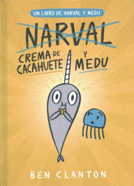 Title: Crema de Cacahuete y Medu (Un libro de Narval y Medu) / Peanut Butter and Jelly, Author: Ben Clanton