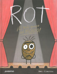 Title: Rot ¡el más guapo del mundo! / Rot, the Cutest in the World!, Author: Ben Clanton