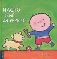 Title: Nacho tiene un perrito/ Nacho has a puppy, Author: Liesbet Slegers