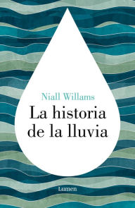 Title: La historia de la lluvia / History of the Rain, Author: Niall Williams