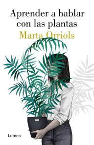 Title: Aprender a hablar con las plantas / Learning to Talk to Plants, Author: Marta Orriols