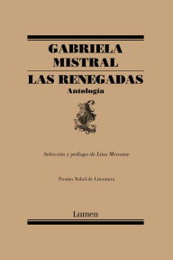 Title: Las renegadas. Antología / The Renegades: Anthology, Author: Gabriela Mistral