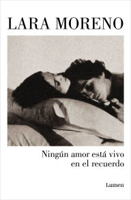 Title: NingÃºn amor estÃ¡ vivo en el recuerdo / No Love Stays Alive in Memories, Author: Lara Moreno