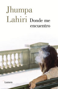 Title: Donde me encuentro / Whereabouts, Author: Jhumpa Lahiri