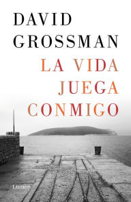 Title: La vida juega conmigo / More Than I Love My Life, Author: David Grossman