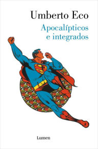 Title: Apocalípticos e integrados / Apocalypse Postponed: Essays by Umberto Eco, Author: Umberto Eco