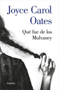 Title: Qué fue de los Mulvaney / We Were the Mulvaneys, Author: Joyce Carol Oates