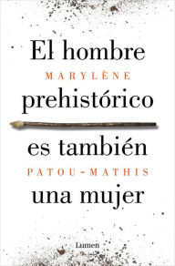 Title: El hombre prehistórico es también una mujer / Prehistoric Man Is Also a Woman, Author: Marylène Patou-Mathis