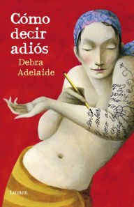 Title: Cómo decir adiós, Author: Debra Adelaide